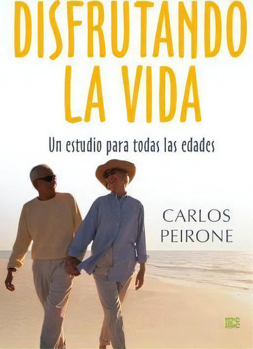 Disfrutando La Vida, De Carlos Peirone. Editorial Ediciones Crecimiento Cristiano, Tapa Blanda En Español