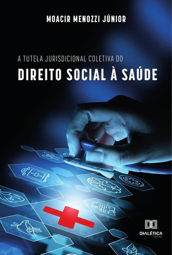 A Tutela Jurisdicional Coletiva Do Direito Social À Saúde, De Moacir Menozzi Junior. Editorial Dialética, Tapa Blanda En Portugués, 2021