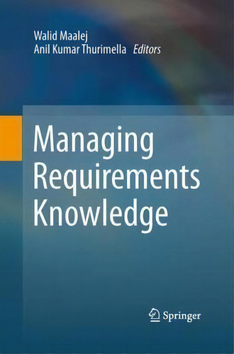 Managing Requirements Knowledge, De Walid Maalej., Vol. 1. Editorial Springer Verlag Berlin Heidelberg Gmbh Co Kg, Tapa Blanda En Inglés