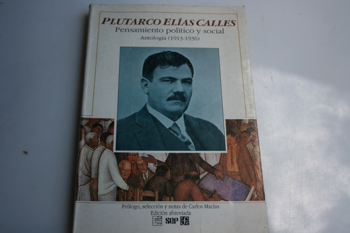 Plutarco Elias Calles Pensamiento Politico Y Social Antologi