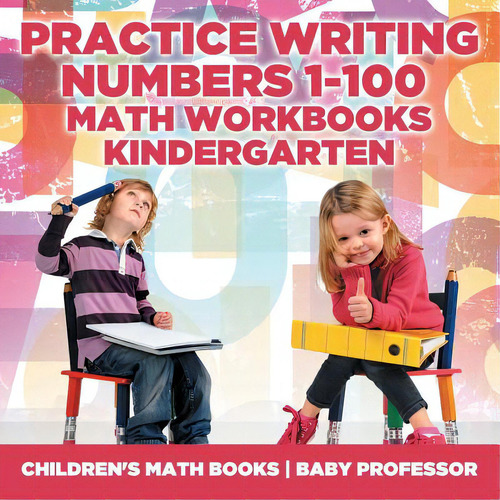 Practice Writing Numbers 1-100 - Math Workbooks Kindergarten Children's Math Books, De Baby Professor. Editorial Cooking Genius, Tapa Blanda En Inglés