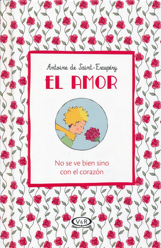 El amor: se ve bien sino con el corazón, de Saint-Exupéry, Antoine de. Editorial VR Editoras, tapa dura en español, 2019
