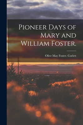 Libro Pioneer Days Of Mary And William Foster. - Corlett,...