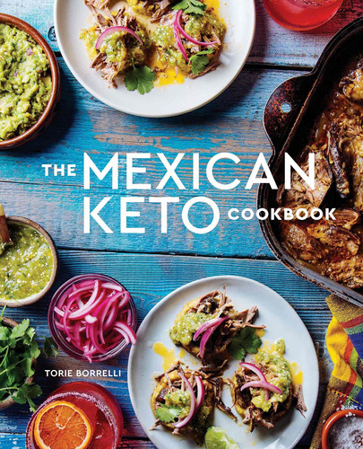 Libro The Mexican Keto Cookbook: Authentic, Big-flavor Rec