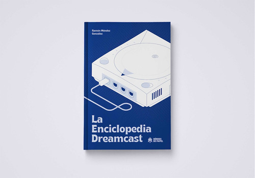 LA ENCICLOPEDIA DREAMCAST -  RAMON MENDEZ GONZALEZ, de Ramón Méndez González. Editorial HEROES DE PAPEL en español