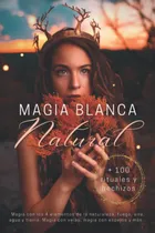 Comprar Magia Blanca Natural + De 100 Rituales Y Hechizos: Mag 61wjc