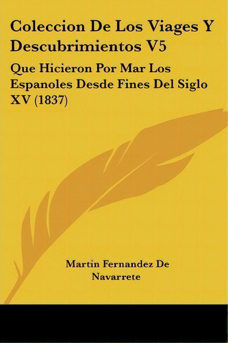 Coleccion De Los Viages Y Descubrimientos V5, De Martãn Fernã¡ndez De Navarrete. Editorial Kessinger Publishing, Tapa Blanda En Español