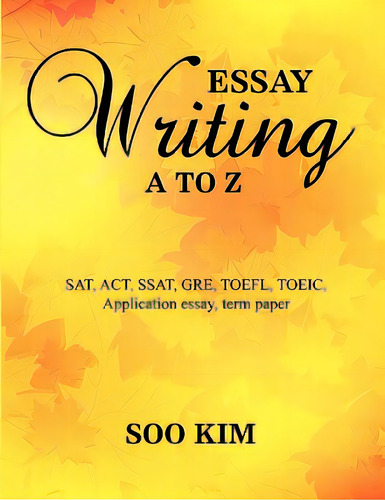 Essay Writing A To Z, De Kim, Soo. Editorial Al Lavallis Enterprises Llc, Tapa Blanda En Inglés