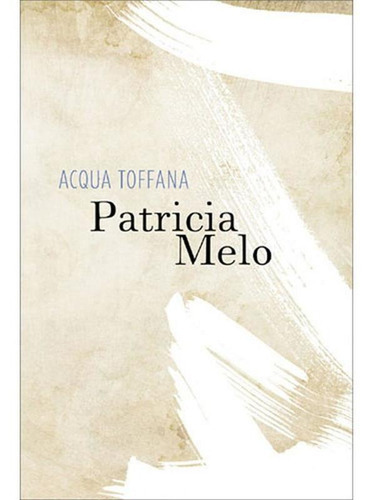 Acqua Toffana, De Patrícia Melo. Editora Editora Rocco, Capa Mole Em Português