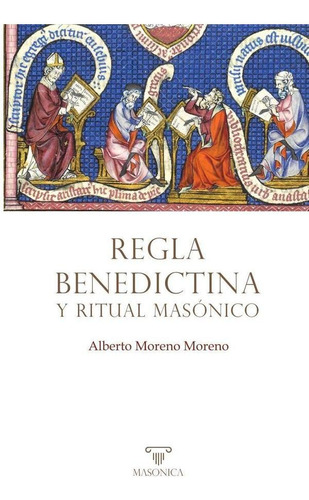 Regla Benedictina Y Ritual Masónico - Alberto Moreno Moreno