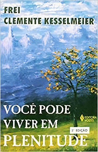 Voce Pode Viver Em Plenitude, De Frei Clemente Kesselmeier. Editora Vozes Em Português