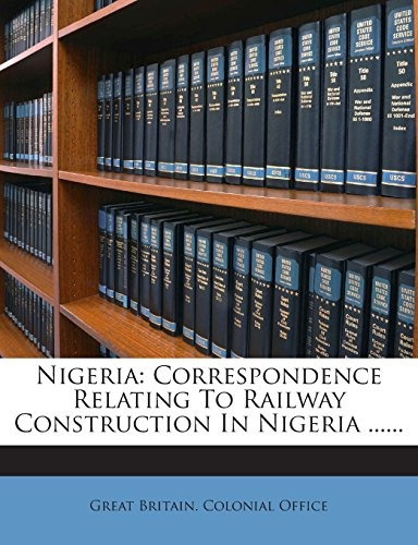 Nigeria Correspondence Relating To Railway Construction In N