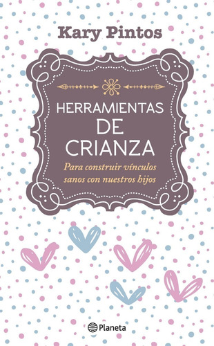 Herramientas De Crianza - Kary Pintos - Planeta Libro *