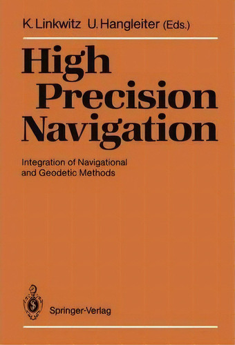 High Precision Navigation : Integration Of Navigational And, De Klaus Linkwitz. Editorial Springer-verlag Berlin And Heidelberg Gmbh & Co. Kg En Inglés