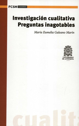 Investigacion Cualitativa Preguntas Inagotables, De Galeano Marín, María Eumelia. Editorial Universidad De Antioquia, Tapa Blanda, Edición 1 En Español, 2021