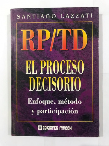 Rp/td El Proceso Decisorio. Enfoque, Método Y Participación.