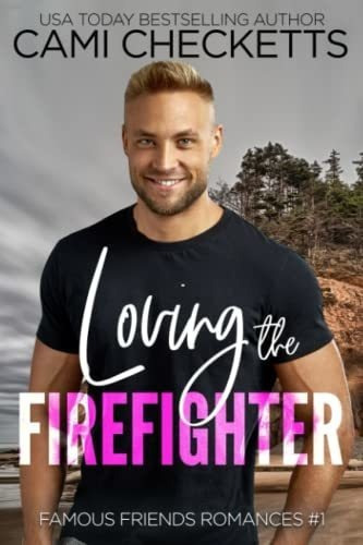 Loving The Firefighter (famous Friends Romances) -.., De Checketts, Cami. Editorial Independently Published En Inglés