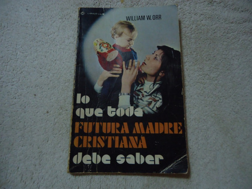 Libro Lo Que Toda Futura Madre Cristiana Debe Saber.