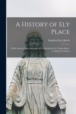 Libro A History Of Ely Place: Of Its Ancient Sanctuary An...