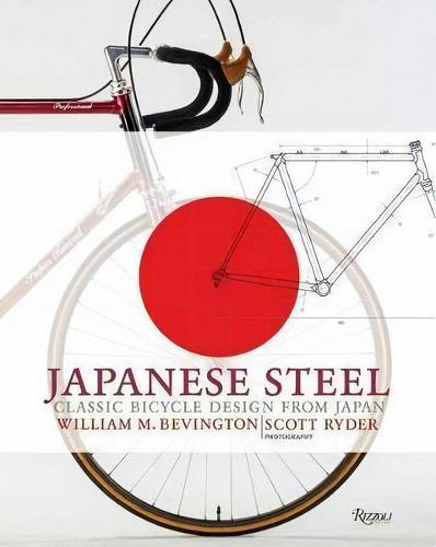 Japanese Steel : Classic Bicycle Design From Japan, De William Bevington. Editorial Rizzoli International Publications, Tapa Dura En Inglés, 2018