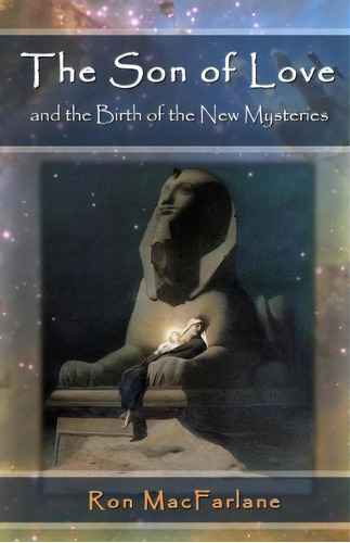 The Son Of Love And The Birth Of The New Mysteries, De Ron Macfarlane. Editorial Greater Mysteries Publications, Tapa Blanda En Inglés