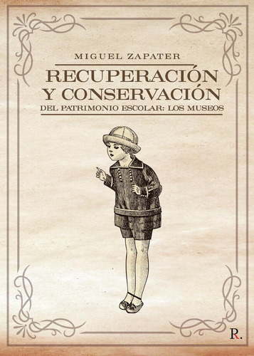 Recuperación Y Conservación Del Patrimonio Escolar: Los Museos, de Zapater Cornejo , Miguel.., vol. 1. Editorial Punto Rojo Libros S.L., tapa pasta blanda, edición 1 en español, 2020