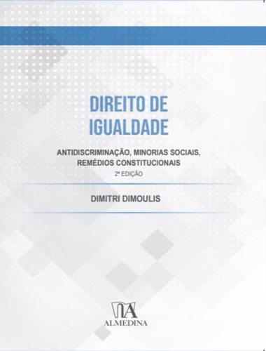 Direito De Igualdade - Antidiscriminacao, Minorias Sociais, Remedios Constitucionais - 2ª Ed, De Dimoulis, Dimitri. Editorial Almedina, Tapa Mole, Edición 2 En Português, 2023