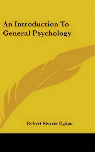 An Introduction To General Psychology, De Robert Morris Ogden. Editorial Kessinger Publishing, Tapa Dura En Inglés