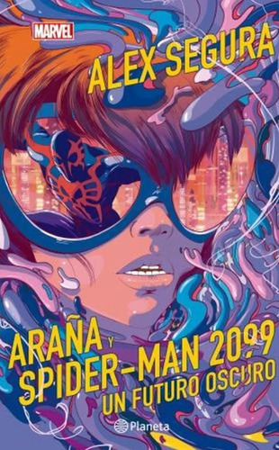 Araña Y Spider-man 2099. Un Futuro Oscuro - Alex Segura