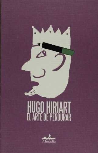 Arte De Perdurar, El - Hugo Hiriart, De Hugo Hiriart. Editorial Almadia En Español