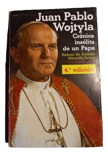 Juan Pablo Wojtyla Crónica Insólita De Un Papa