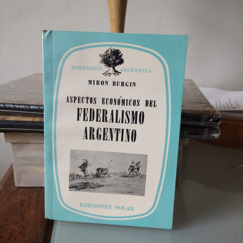 Aspectos Economicos Del Federalismo Argentino-miron Burgin