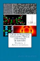 Comprar Calculo De Propiedades Estructurales, Opticas Y Electronicas De Materiales: Teoria Y Aplicaciones, De Napoles, Jose Manuel. Editorial Createspace, Tapa Blanda En Español