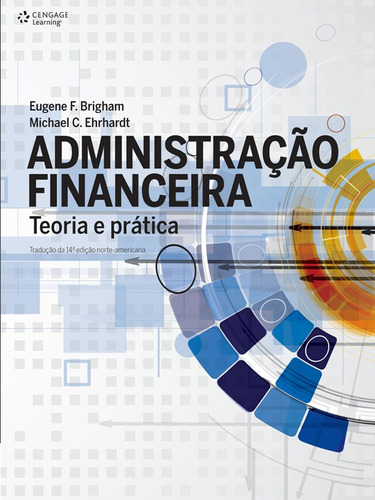 Administração financeira: Teoria e prática, de Brigham, Eugene. Editora Cengage Learning Edições Ltda., capa mole em português, 2016