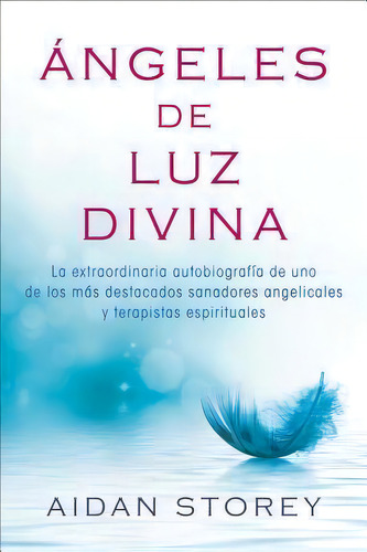 Ãâãâ¯ãâãâ¿ãâãâ½ngeles De Luz Divina (angels Of Divine Light Spanish Edition), De Aidan Storey. Editorial Atria Books, Tapa Blanda En Español
