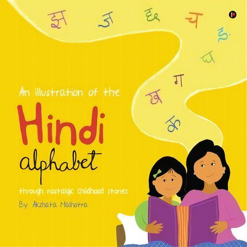 An Illustration Of The Hindi Alphabet : Through Nostalgic Childhood Stories, De Akshata Malhotra. Editorial Notion Press, Tapa Blanda En Inglés