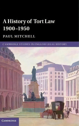 Cambridge Studies In English Legal History: A History Of Tort Law 1900-1950, De Paul Mitchell. Editorial Cambridge University Press, Tapa Dura En Inglés