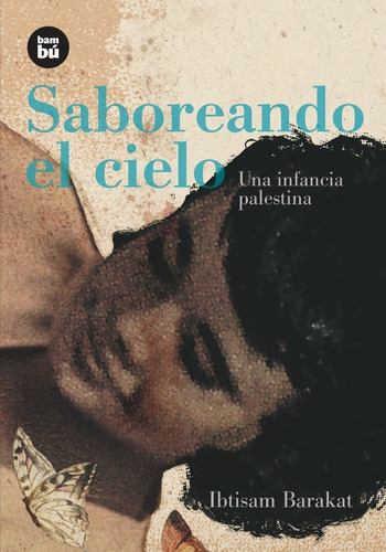 Saboreando El Cielo. Una Infancia En Palestina