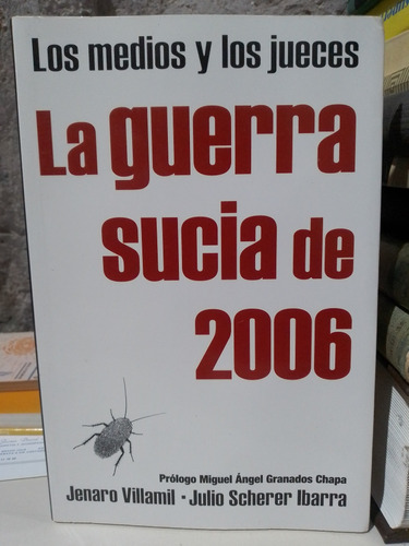 La Guerra Sucia De 2006 - Jenaro Villamil / Julio Scherer