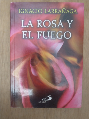 La Rosa Y El Fuego - Ignacio Larrañaga