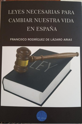 Libro: Leyes Necesarias Para Cambiar Nuestra Vida En España.