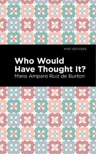 Who Would Have Thought It?, De Ruiz De Burton, María Amparo., Vol. 1. Editorial Mint Ed, Tapa Dura En Inglés