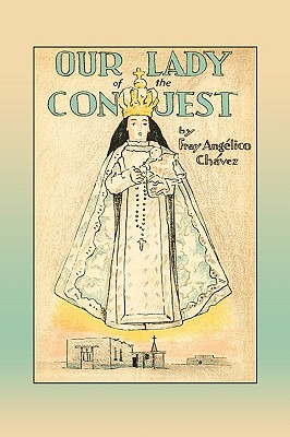 Libro Our Lady Of The Conquest - Chavez, Fray Angelico