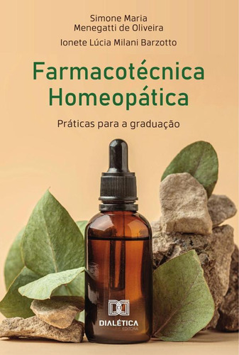 Farmacotécnica Homeopática, de Ionete Lúcia Milani Barzotto y Simone Maria Menegatti de Oliveira. Editorial Dialética, tapa blanda en portugués, 2023