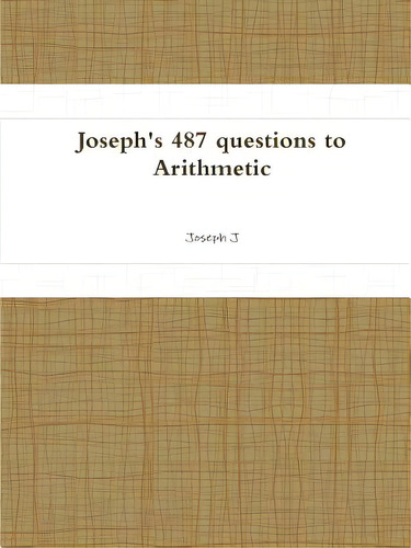 Joseph's 487 Questions To Arithmetic, De J, Joseph. Editorial Lulu Pr, Tapa Blanda En Inglés