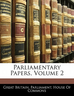 Libro Parliamentary Papers, Volume 2 - Great Britain Parl...
