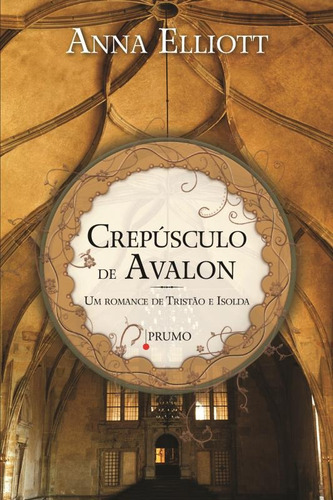 Crepúsculo de Avalon: Um romance de Tristão e Isolda, de Elliott, Anna. Editorial Prumo, capa mole em português, 2009