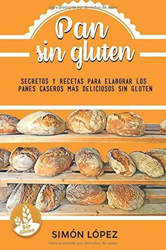 Pan Sin Gluten: Las Mejores Recetas, Edición Española