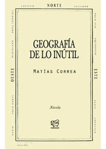 Geografia De Lo Inutil Matias Correa Chancacazo, De Matias Correa. Editorial Chancacazo, Tapa Blanda En Español