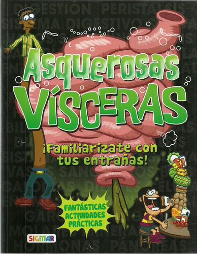 Asquerosas Visceras ¡familiarizate Con Tus Entrañas! - El Cuerpo En Accion, De No Aplica. Editorial Sigmar, Tapa Blanda En Español, 2016